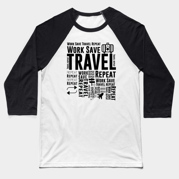 Work Save Travel Repeat Adventure Traveling Baseball T-Shirt by Tesszero